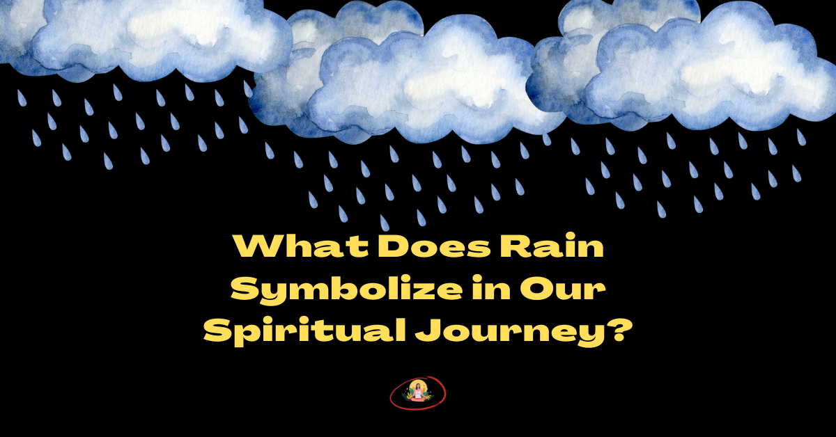 What Does Rain Symbolize in Our Spiritual Journey?