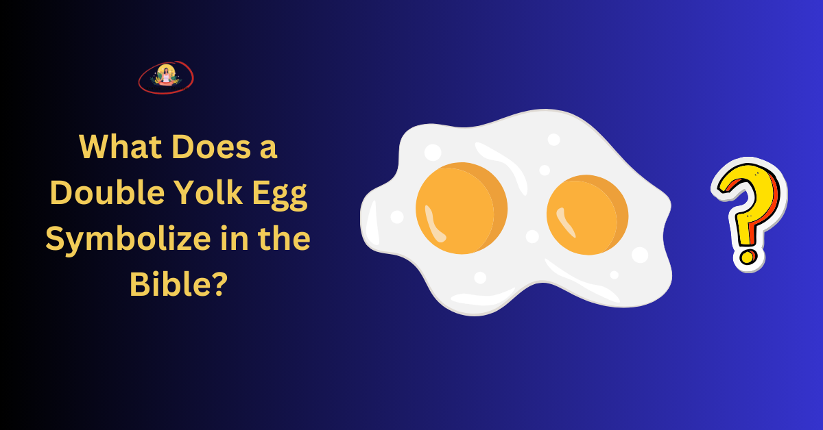 What Does a Double Yolk Egg Symbolize in the Bible?