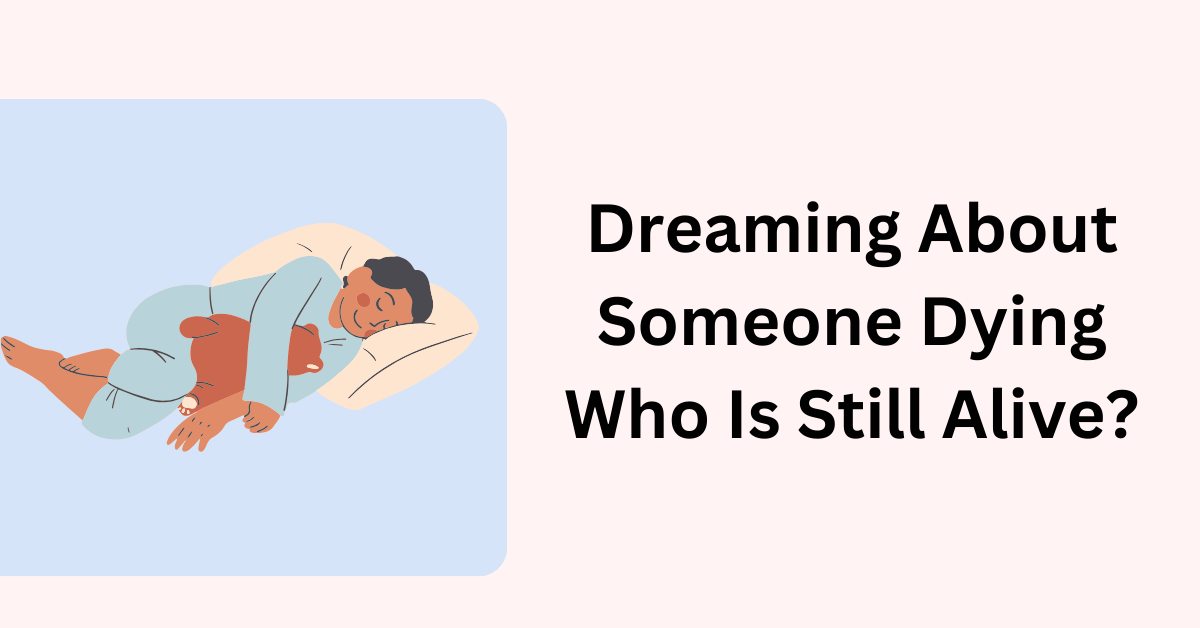 Dreaming About Someone Dying Who Is Still Alive?